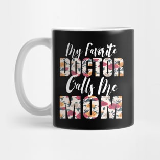 My Favorite Doctor Calls Me MOM Mug